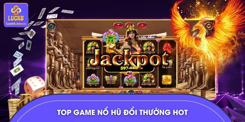 Danh sách game nổ hũ đổi thưởng đang hot hiện nay