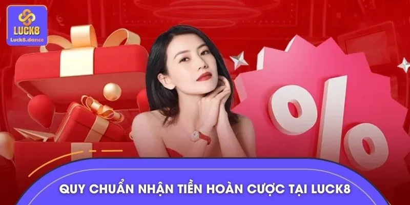 Quy chuẩn nhận tiền hoàn cược tại LUCK8