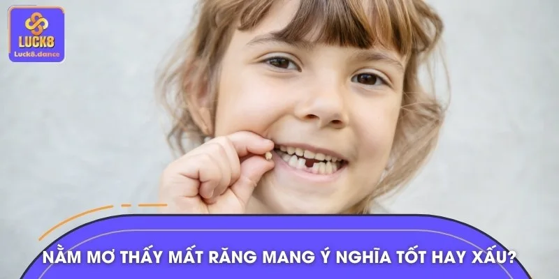 Nằm mơ thấy mất răng có thể mang ý nghĩa hên hoặc xui