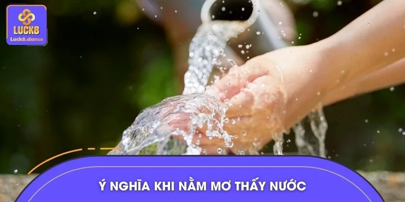 Giải mã điềm báo tài lộc khi nằm mơ thấy nước