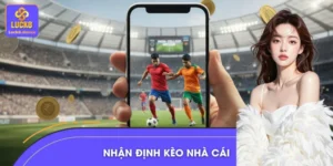 Nhận Định Bóng Đá LUCK8 Chuẩn Xác, Tăng Tỷ Lệ Thắng Đến 99%