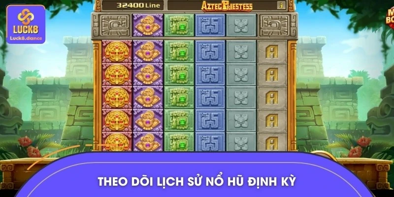 Theo dõi lịch sử nổ hũ định kỳ để nắm bắt vận may